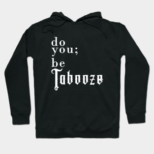 Do you; be Tabooze. White Lettering Hoodie
